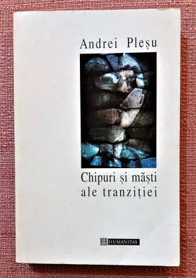 Chipuri si masti ale tranzitiei. Editura Humanitas, 1996 - Andrei Plesu foto