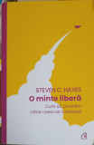 O MINTE LIBERA. CUM SA PIVOTAM CATRE CEEA CE CONTEAZA-STEVEN C. HAYES