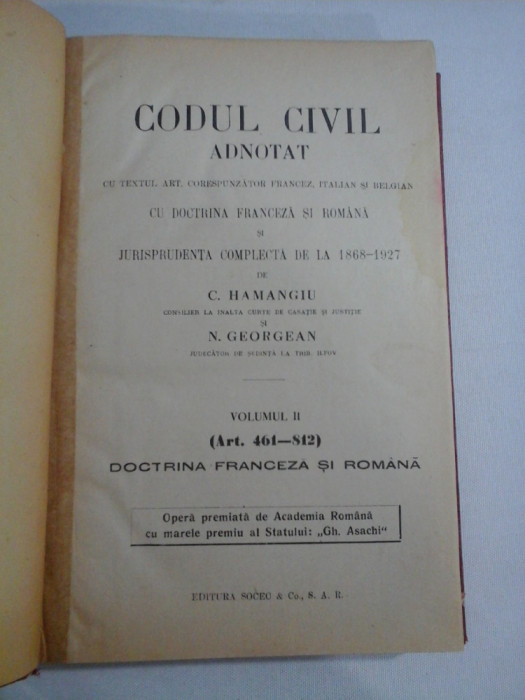 CODUL CIVIL ADNOTAT CU TEXTUL ART. CORESPUNZATOR FRANCEZ, ITALIAN SI BELGIAN DE LA 1868-1927 - C. HAMANGIU si N. GEORGEAN vol.II (