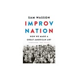 Improv Nation: How We Made a Great American Art