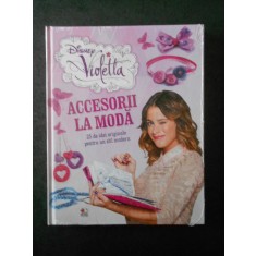 DISNEY VIOLETTA. ACCESORII LA MODA (2014, editie cartonata)