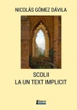 Scolii la un text implicit - Paperback brosat - Nicol&aacute;s G&oacute;mez D&aacute;vila - Limes