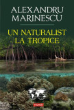 Un naturalist la tropice - Paperback brosat - Alexandru Marinescu - Polirom