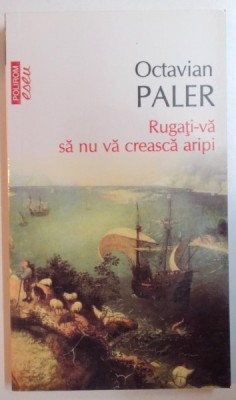 RUGATI -VA SA NU VA CREASCA ARIPI de OCTAVIAN PALER , 2012 foto
