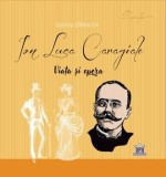 Ion Luca Caragiale. Viata si opera/Gabriela Girmacea