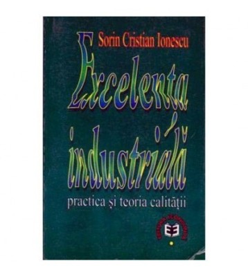 Sorin Cristian Ionescu - Excelenta industriala - Practica si teoria foto