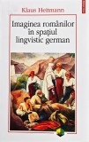 Imaginea rom&acirc;nilor &icirc;n spațiul lingvistic german, 1775-1918: un studiu imagologic - 2014 (XC274)