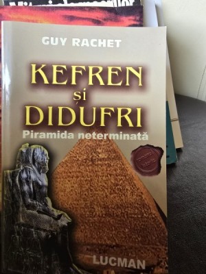 Kefren si Didufri. Piramida neterminata - Guy Rachet foto