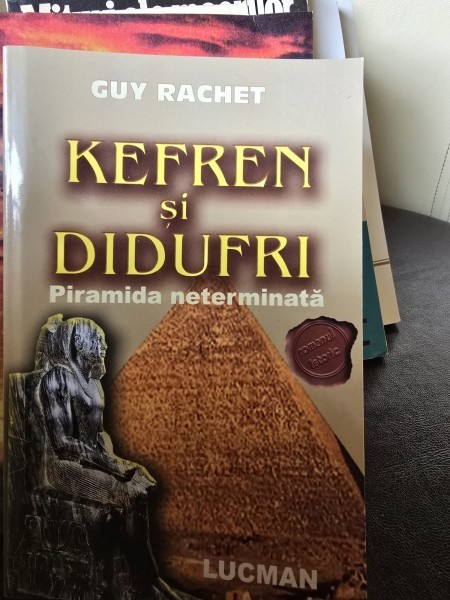 Kefren si Didufri. Piramida neterminata - Guy Rachet