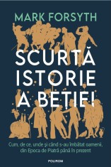 Scurta istorie a betiei - Mark Forsyth - Polirom