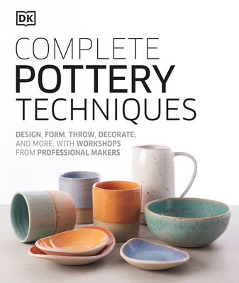Complete Pottery Techniques: Design, Form, Throw, Decorate and More, with Workshops from Professional Makers foto