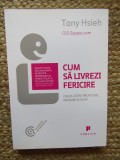 Cum sa livrezi fericire - Tony Hsieh