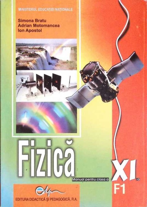 FIZICA, MANUAL PENTRU CLASA A XI-A (F1)-S. BRATU, A. MOTOMANCEA, I. APOSTOL-277181