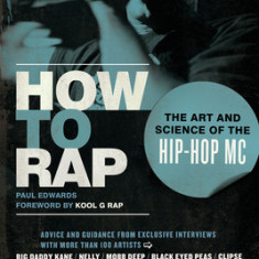 How to Rap: The Art and Science of the Hip-Hop MC