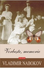 Vorbeste, memorie - Vladimir Nabokov, Polirom
