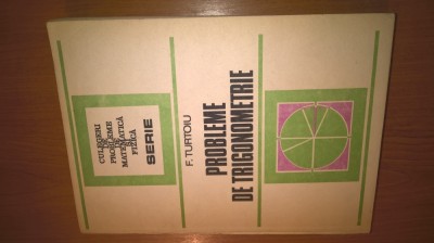 Probleme de trigonometrie - Fanica Turtoiu (Editura Tehnica, 1989; ed. a II-a) foto