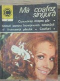 Ma coafez singura, Olga Tuduri, Ceres, 1970, Coafuri, Ingrijire par, Carte hobby, Caleidoscop
