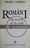 Romani la Nord si Sud de Ecuator: Interviuri - Neagu Udroiu - Carte Istorie