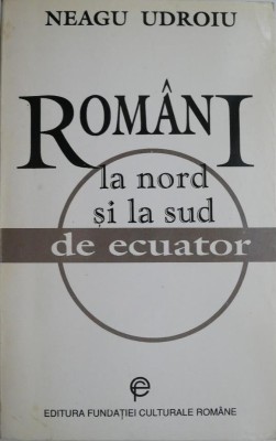 Romani la nord si la sud de ecuator (Interviuri) &amp;ndash; Neagu Udroiu foto