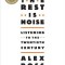 The Rest Is Noise: Listening to the Twentieth Century