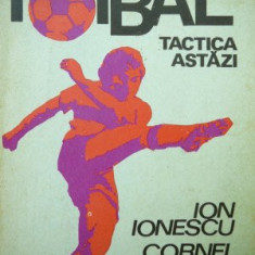 Fotbal - Tactica astazi - Ion Ionescu , Cornel Dinu