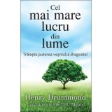 Cel mai mare lucru din lume. Traieste puterea vesnica a dragostei - Henry Drummond