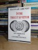 Hannah Arendt: &Icirc;ntre trecut și viitor. 8 exerciții de g&acirc;ndire politică. Filosofie politică. Originile totalitarismului