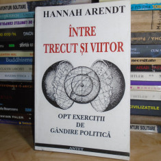 HANNAH ARENDT - INTRE TRECUT SI VIITOR * OPT EXERCITII DE GANDIRE POLITICA #