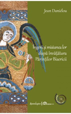 Ingerii si misiunea lor dupa invatatura Parintilor Bisericii - Jean Danielou foto