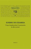 Viata imparatului Constantin si alte scrieri. PSB, vol. 8 - Eusebiu de Cezareea