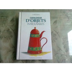 CATALOGUE D&#039;OBJETS INTROUVABLES - CARELMAN (TEXT IN LIMBA FRANCEZA)