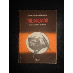 DUMITRU CONSTANTIN - MILIARDARII. MAGII BANILOR MURDARI