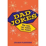 Cumpara ieftin Dad Jokes: The Bad, the Funny, the Punny