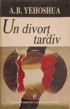 Un Divort Tardiv - A.B. Yehoshua, Fundatiei Culturale Romane, 1997, Romana, Roman, Beletristica, Paperback