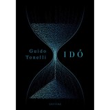 Idő - Khronosz meg&ouml;l&eacute;s&eacute;nek &aacute;lma - Guido Tonelli