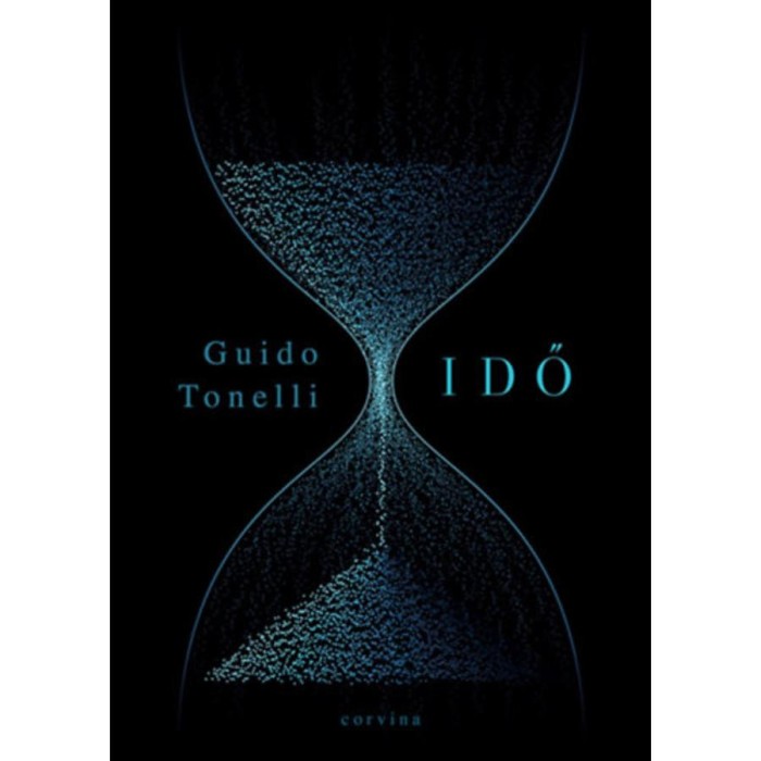 Idő - Khronosz meg&ouml;l&eacute;s&eacute;nek &aacute;lma - Guido Tonelli