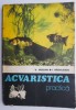 Acvaristica Practica: V. Voican, I. Radulescu - Carte Acvaristica