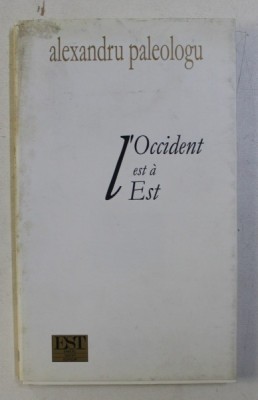 L &amp;#039; OCCIDENT EST A EST par ALEXANDRU PALEOLOGU , 2001 , DEDICATIE* foto