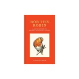 Bob the Robin: A Love Letter to Britain's Favourite Bird