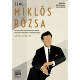 Zene: Mikl&oacute;s R&oacute;zsa - A Ben-Hur zeneszerzőj&eacute;nek teljes filmzenei munk&aacute;ss&aacute;ga - Hubai Gergely