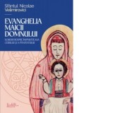Evanghelia Maicii Domnului. Scrieri despre Imparateasa cerului si a pamantului - Sfantul Nicolae Velimirovici