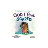 God, I Feel Scared: Bringing Big Emotions to a Bigger God