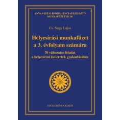 Helyes&iacute;r&aacute;si munkaf&uuml;zet a 3. &eacute;vfolyam sz&aacute;m&aacute;ra - 70 v&aacute;ltozatos feladat a helyes&iacute;r&aacute;si ismeretek gyakorl&aacute;s&aacute;hoz - Cs. Nagy Lajos