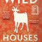 Wild Houses