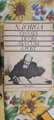 N Iorga - O Viata De Om Asa Cum A Fost foto