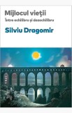 Cumpara ieftin Mijlocul vieții. &Icirc;ntre echilibru și dezechilibru - Silviu Dragomir (Trei) - Psihologie Jungiană, Dezvoltare Personală, Sensul Vieții