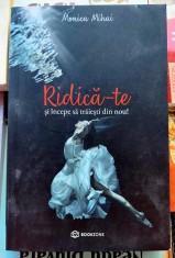Ridica-te si incepe sa traiesti din nou - Monica Mihai