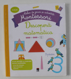 DESCOPERA MATEMATICA de DELPHINE URVOY , COLECTIA &#039; ATELIER DE JOCURI SI ACTIVITATI MONTESSORI &#039; , 2018