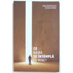 CE NAIBA SE INTAMPLA CU MINE ? de IRINA GHERGHILESCU si RAZVAN CHIRIAC , 2016