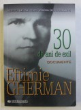 EFTIMIE GHERMAN , TREIZECI DE ANI DE EXIL , DOCUMENTE , editie ingrijita de ION APOSTOL , 2007